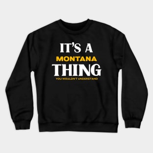It's a Montana Thing You Wouldn't Understand Crewneck Sweatshirt